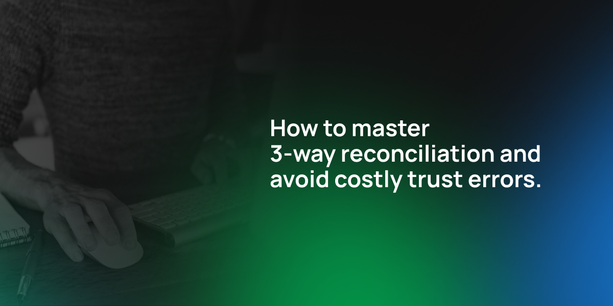 How to master three-way reconciliation and avoid costly trust errors