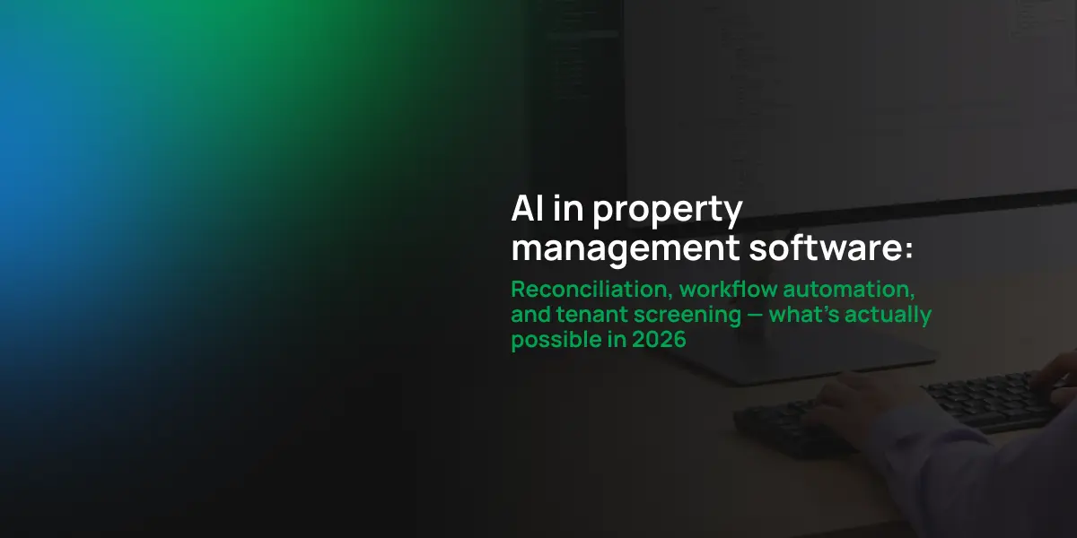 AI in property management software: Reconciliation, workflow automation, and tenant screening. What's actually possible in 2026