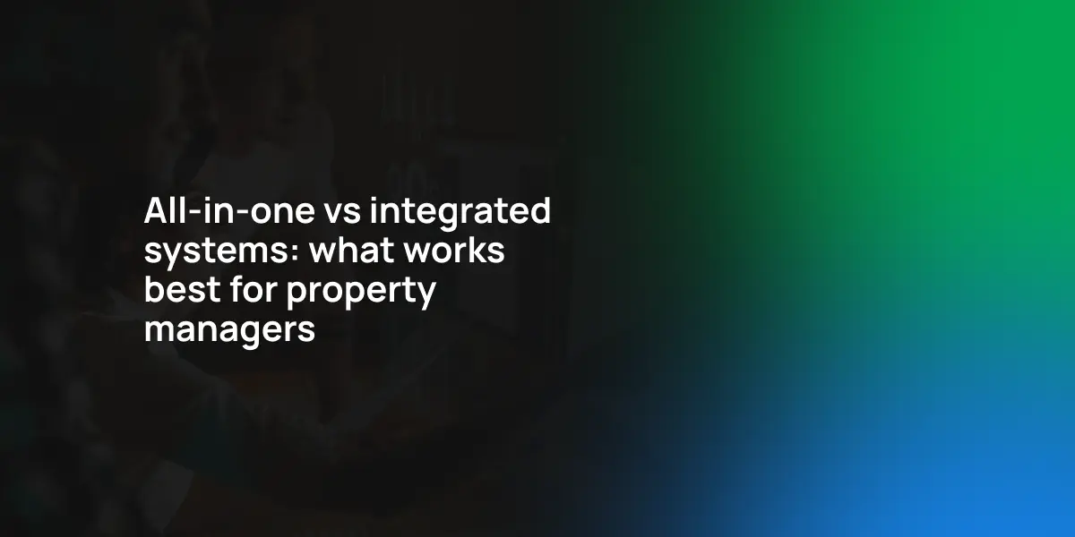 All-in-one vs integrated systems: What works best for property managers