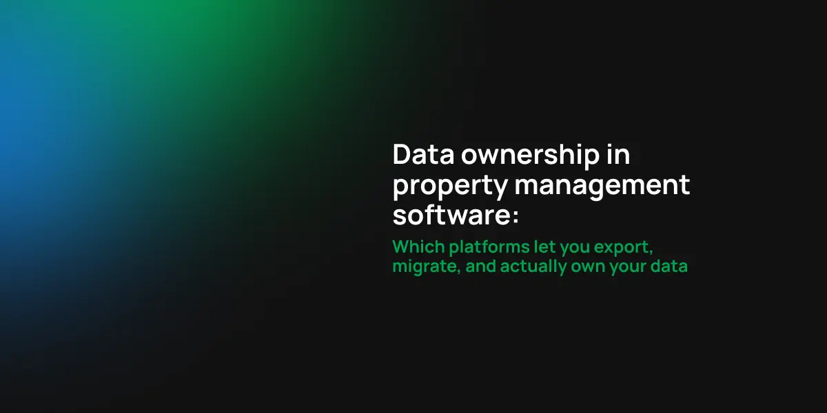 Data ownership in property management software: Which platforms let you export, migrate, and actually own your data