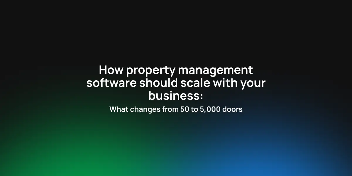 How property management software should scale with your business: What changes from 50 to 5,000 doors