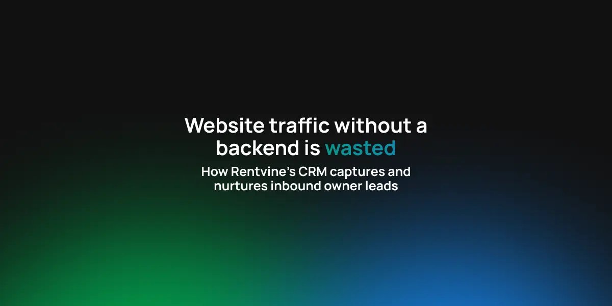 Website traffic without a backend is wasted: How Rentvine's CRM captures and nurtures inbound owner leads