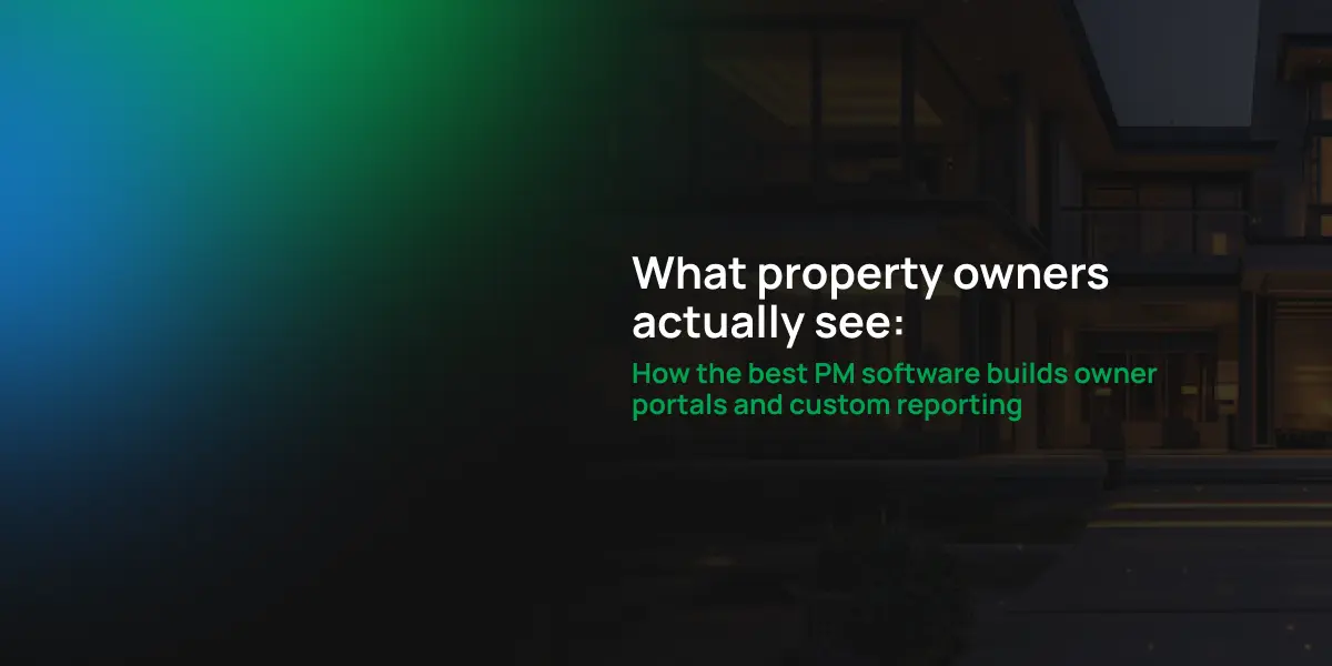 What property owners actually see: How the best PM software builds owner portals and custom reporting