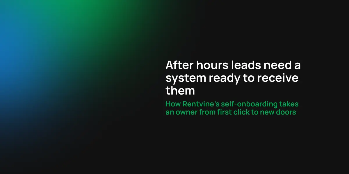 After hours leads need a system ready to receive them: How Rentvine's self-onboarding takes an owner from first click to new doors