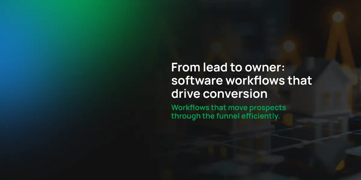 From lead to owner: Software workflows that drive conversion