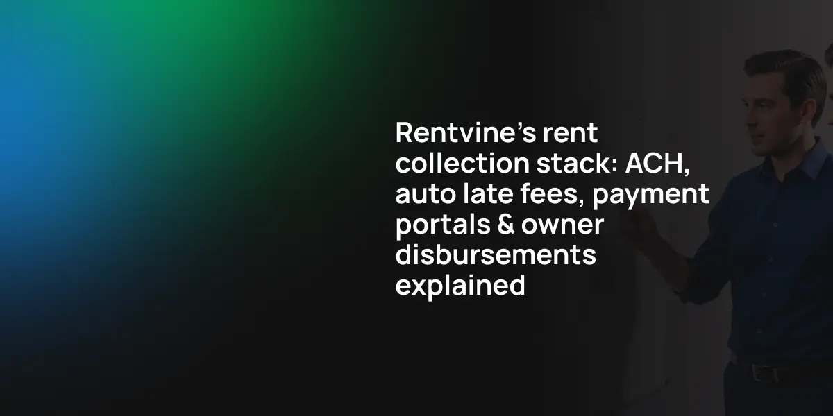 Rentvine's rent collection stack: ACH, auto late fees, payment portals & owner disbursements explained
