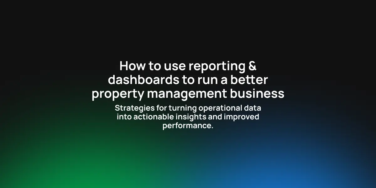 How to use reporting & dashboards to run a better property management business