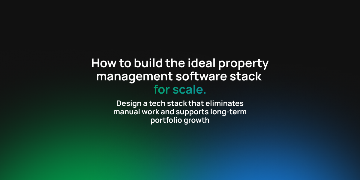 How to build the ideal property management software stack for scale