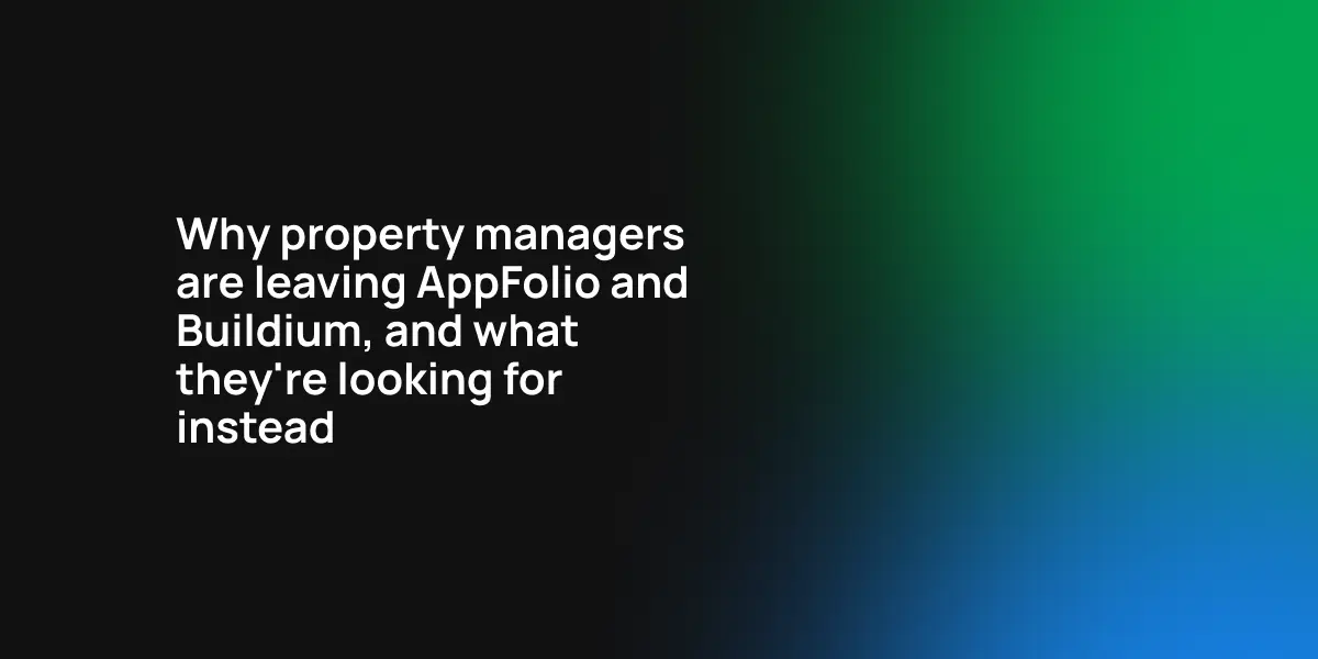 Why property managers are leaving AppFolio and Buildium, and what they're looking for instead